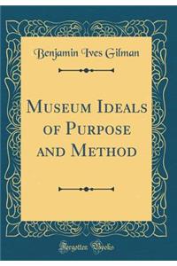 Museum Ideals of Purpose and Method (Classic Reprint)