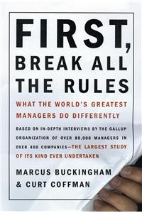 First, Break All the Rules: What the World's Greatest Managers Do Differently