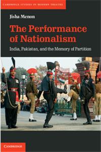 The Performance Of Nationalism: India, Pakistan, And The Memory Of Partition