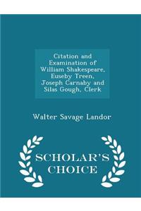 Citation and Examination of William Shakespeare, Euseby Treen, Joseph Carnaby and Silas Gough, Clerk - Scholar's Choice Edition