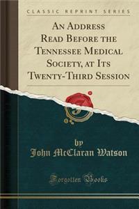 An Address Read Before the Tennessee Medical Society, at Its Twenty-Third Session (Classic Reprint)