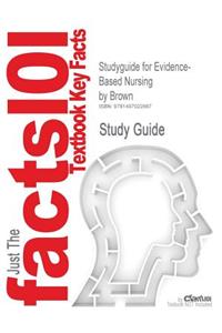 Studyguide for Evidence-Based Nursing by Brown, ISBN 9781449624064