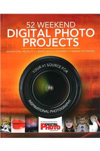 52 Weekend Digital Photo Projects: Inspirational Projects*camera Skills*equipment*imaging Techniques