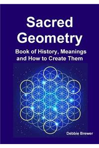 Sacred Geometry Book of History, Meanings and How to Create Them