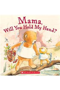 Mama, Will You Hold My Hand?