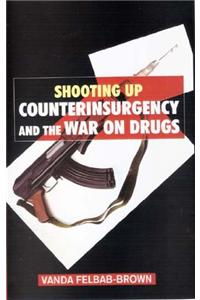 Shooting Up: Counterinsurgency and the War on Drugs