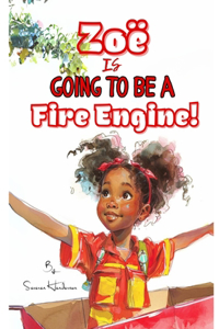 Zoë is Going to be a Fire Engine!