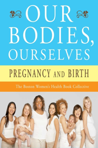 Our Bodies, Ourselves: Pregnancy and Birth: Pregnancy and Birth