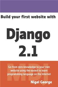 Build Your First Website with Django 2.1: Master the Basics of Django While Building a Fully-Functioning Website