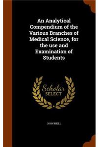 Analytical Compendium of the Various Branches of Medical Science, for the use and Examination of Students