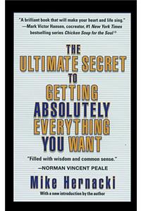 The Ultimate Secret to Getting Absolutely Everything You Want