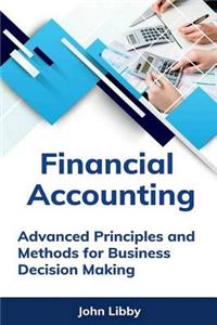 Financial Accounting: Advanced Principles and Methods for Business Decision Making