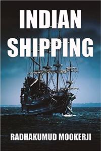 Indian Shipping : A History of the Sea-Borne Trade and Maritime Activity of the Indians from the Earliest Times