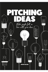 Pitching Ideas: Make People Fall in Love with Your Ideas