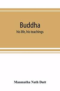 Buddha: his life, his teachings, his order (together with the history of the Buddhism)