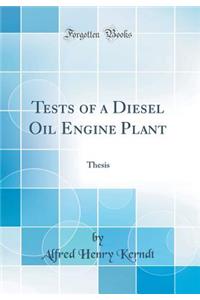 Tests of a Diesel Oil Engine Plant: Thesis (Classic Reprint)