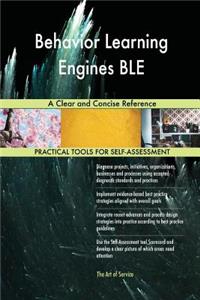 Behavior Learning Engines BLE A Clear and Concise Reference