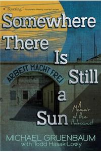 Somewhere There Is Still a Sun: A Memoir of the Holocaust