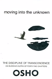 Moving Into The Unknown (The Discipline of Transcendence on Buddha's Sutra of Forty-Two Chapters)