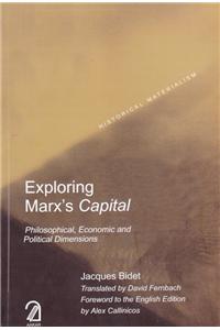 Exploring Marx's Capital: Philosophical, Economic and Political Dimensions (Historical Materialism Series)