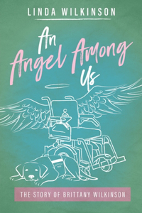 Angel Among Us: The Story of Brittany Wilkinson