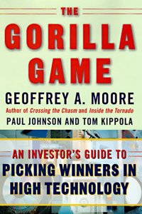 The Gorilla Game: An Investor's Guide to Picking Winners in High Technology