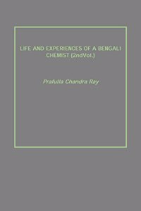 LIFE AND EXPERIENCES OF A BENGALI CHEMIST {2ndVol.}