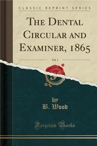 The Dental Circular and Examiner, 1865, Vol. 1 (Classic Reprint)