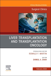 Liver Transplantation and Transplantation Oncology, an Issue of Surgical Clinics