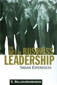 The Art of Business Leadership: Indian Experiences