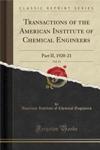 Transactions of the American Institute of Chemical Engineers, Vol. 13: Part II, 1920-21 (Classic Reprint)