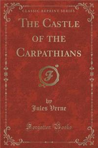 The Castle of the Carpathians (Classic Reprint)