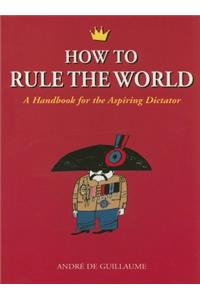 How to Rule the World