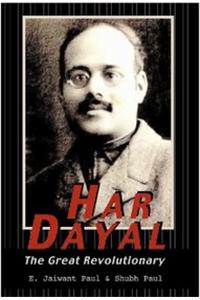 Har Dayal: The Great Revolutionary