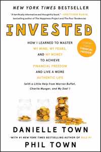 Invested : How I Learned to Master My Mind, My Fears, and My Money to Achieve Financial Freedom and Live a More Authentic Life (with a Little Help from Warren Buffett, Charlie Munger, and My Dad)