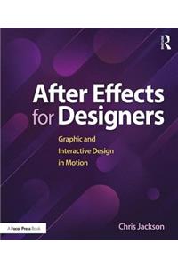 After Effects for Designers: Graphic and Interactive Design in Motion