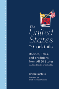 United States of Cocktails: Recipes, Tales, and Traditions from All 50 States (and the District of Columbia)