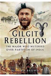 Gilgit Rebellion: The Major Who Mutinied Over Partition of India: The Major Who Mutinied Over Partition of India