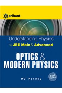 Understanding Physics for JEE Main & Advanced OPTICS & MODERN PHYSICS