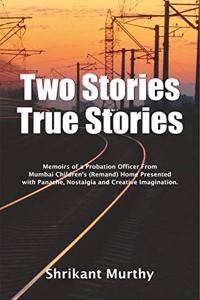 Two Stories True Stories : Memoirs of a Probation Officer from Mumbai's Children Remand Home