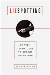 Liespotting: Proven Techniques to Detect Deception: Proven Techniques to Detect Deception