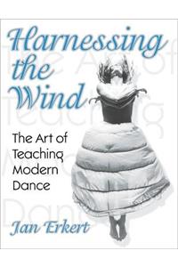 Harnessing the Wind: The Art of Teaching Modern Dance: The Art of Teaching Modern Dance