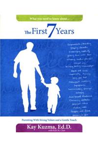 First 7 Years: Parenting with Strong Values and a Gentle Touch