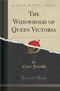 The Widowhood of Queen Victoria (Classic Reprint)