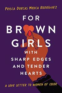 For Brown Girls with Sharp Edges and Tender Hearts