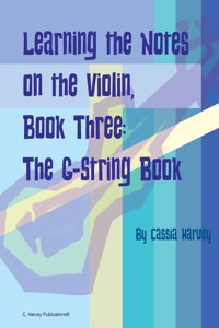 Learning the Notes on the Violin, Book Three, The G-String Book