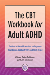 CBT Workbook for Adult ADHD: Evidence-Based Exercises to Improve Your Focus, Productivity, and Wellbeing