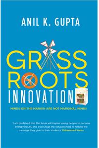 Grassroots Innovation: Minds on the Margin Are Not Marginal Minds