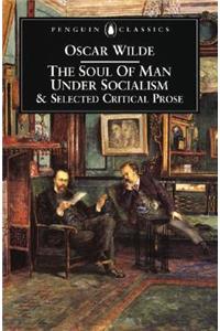 The Soul of Man Under Socialism and Selected Critical Prose