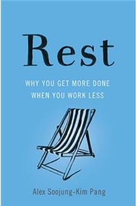 Rest: Why You Get More Done When You Work Less